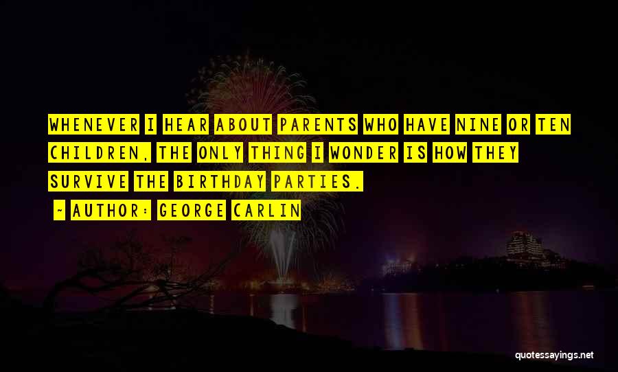 Birthday Parties Quotes By George Carlin