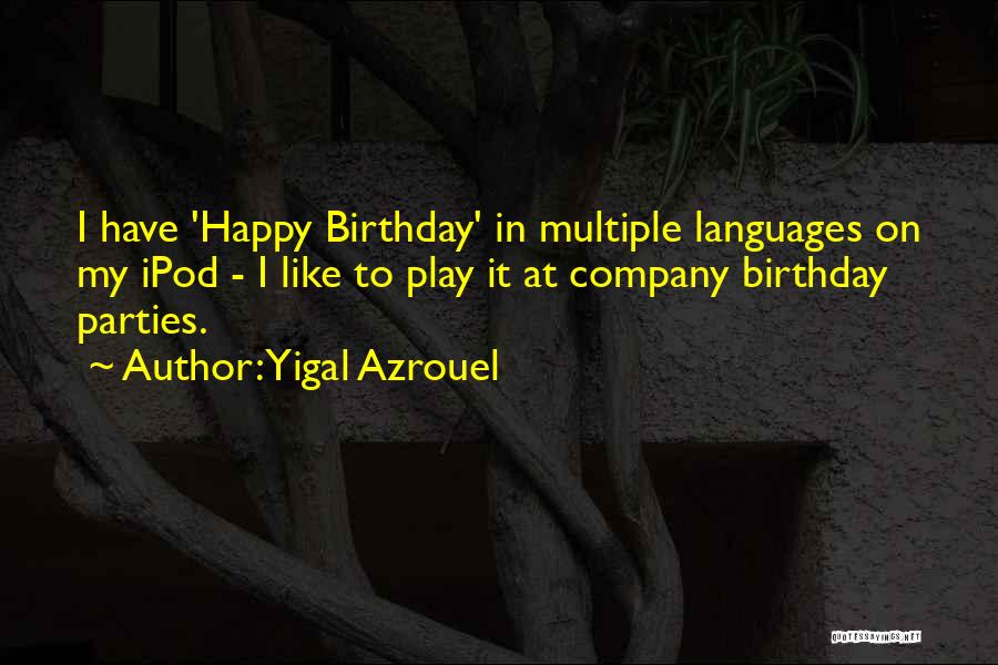 Birthday Parties Quotes By Yigal Azrouel