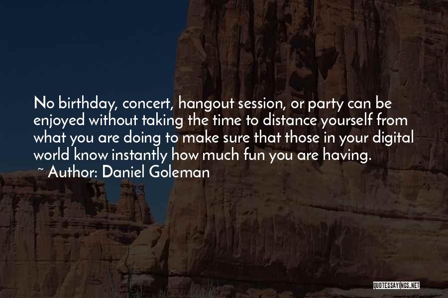 Birthday Party Time Quotes By Daniel Goleman