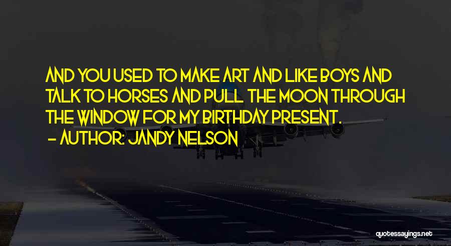 Birthday Present Quotes By Jandy Nelson