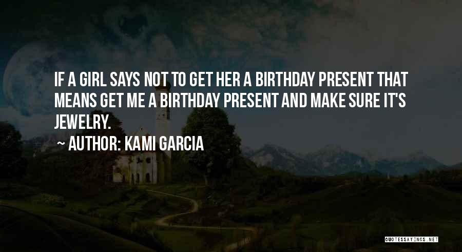 Birthday Present Quotes By Kami Garcia