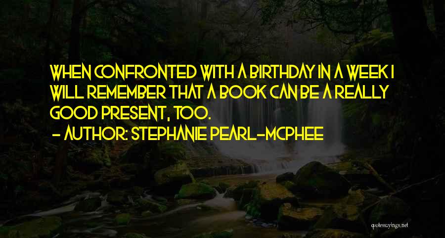 Birthday Present Quotes By Stephanie Pearl-McPhee Birthday Present Quotes By Stephanie Pearl-McPhee