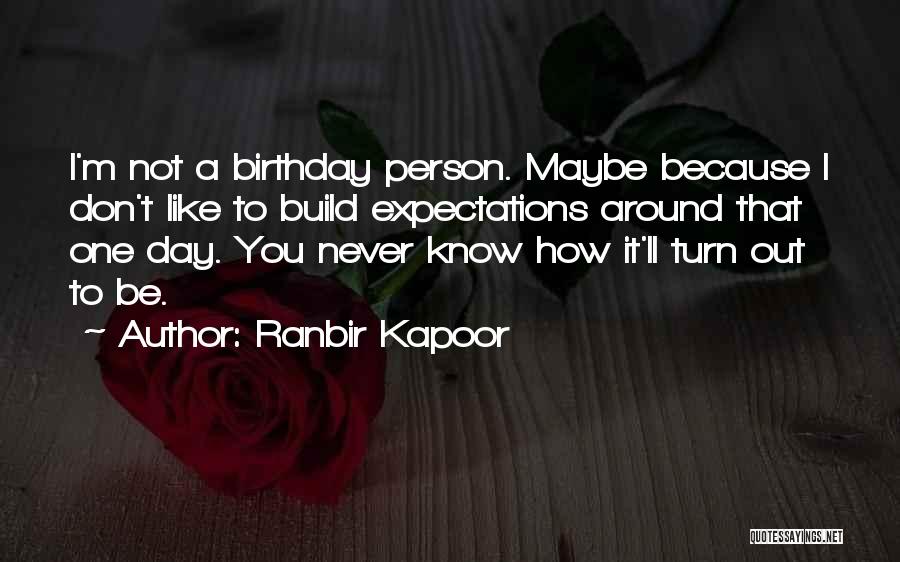 Birthday Quotes By Ranbir Kapoor