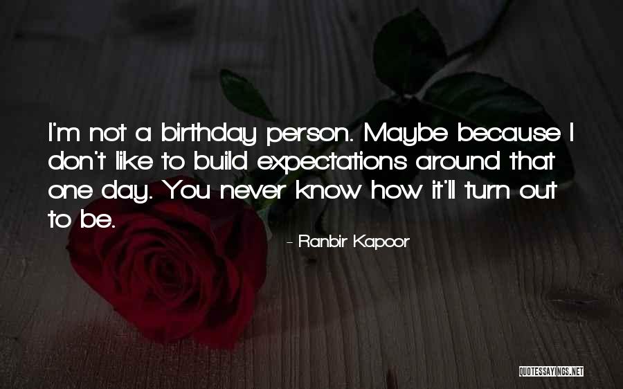 Birthday Quotes By Ranbir Kapoor