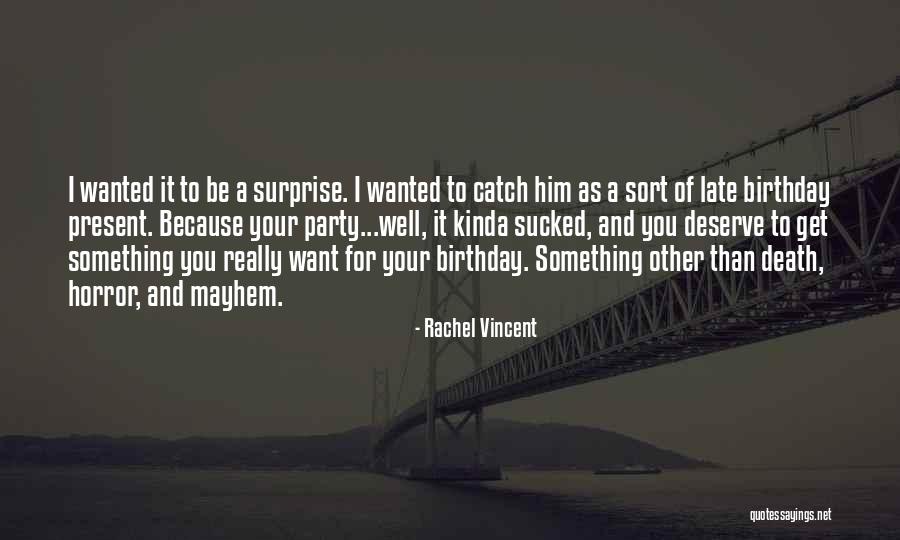 Birthday Surprise Ever Quotes By Rachel Vincent Birthday Surprise Ever Quotes By Rachel Vincent