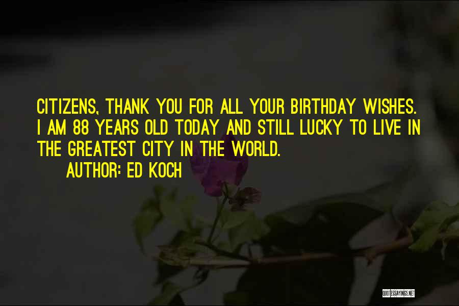 Birthday Thank You Quotes By Ed Koch