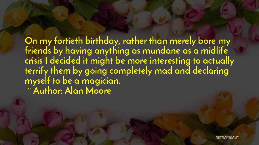 Birthday To Friends Quotes By Alan Moore