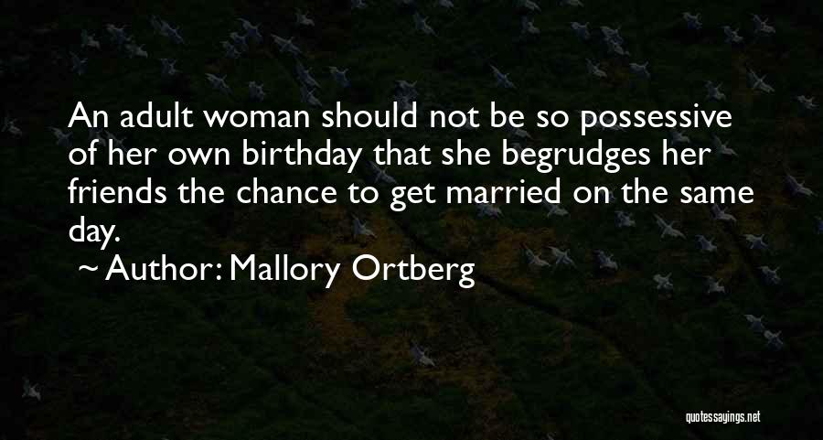 Birthday To Friends Quotes By Mallory Ortberg
