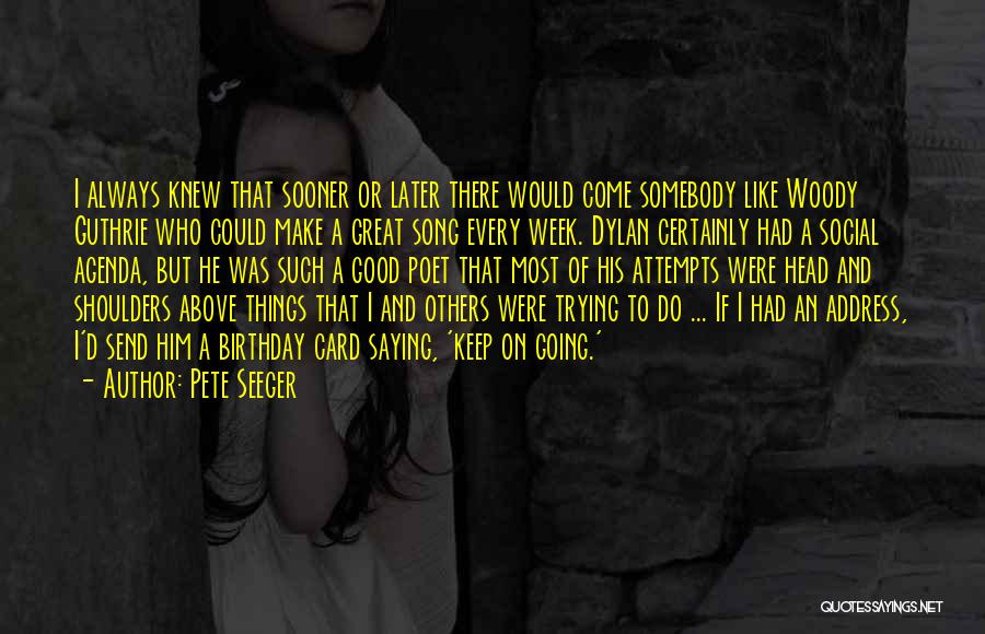 Birthday Week Quotes By Pete Seeger