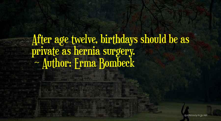 Birthdays And Age Quotes By Erma Bombeck