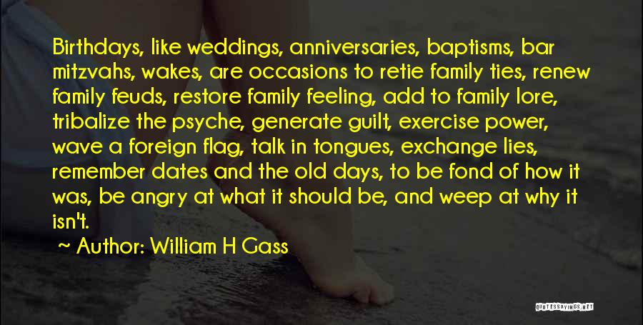 Birthdays And Family Quotes By William H Gass