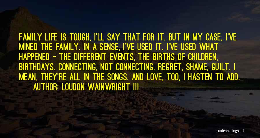 Birthdays And Life Quotes By Loudon Wainwright III