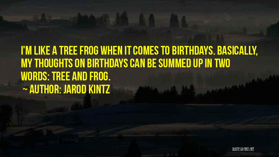 Birthdays Are Like Quotes By Jarod Kintz