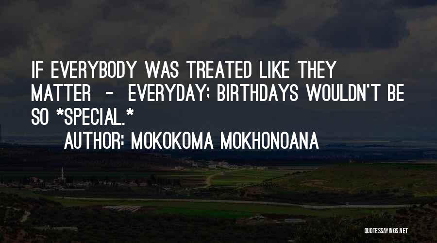Birthdays Are Like Quotes By Mokokoma Mokhonoana