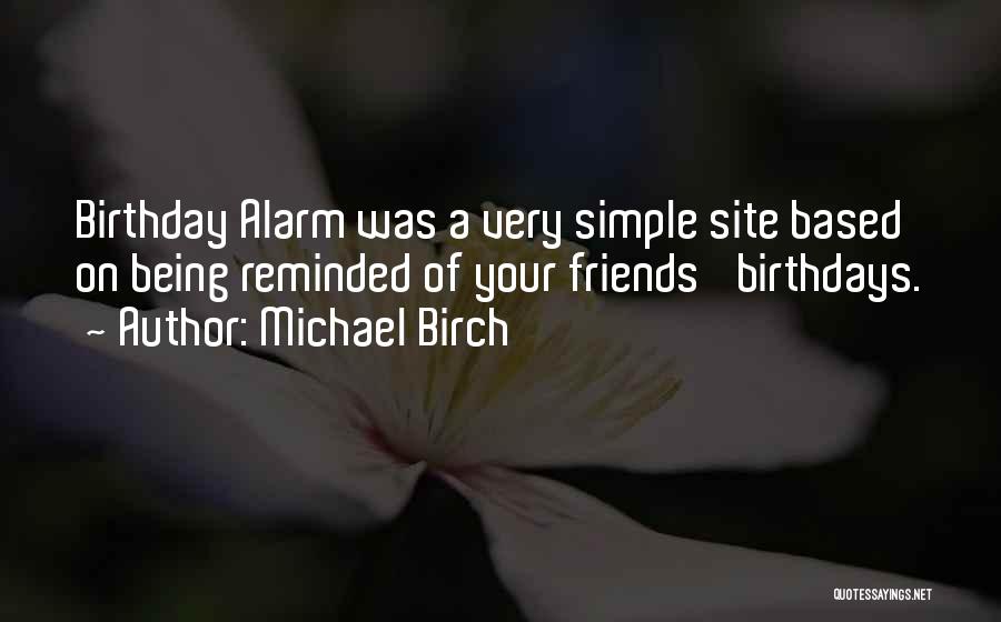 Birthdays To Friends Quotes By Michael Birch