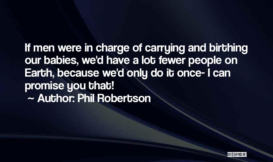 Birthing Quotes By Phil Robertson