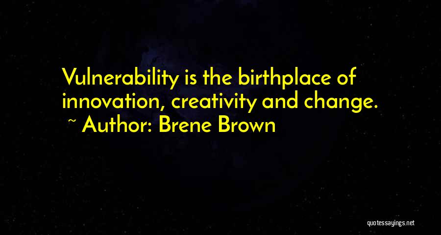 Birthplace Quotes By Brene Brown