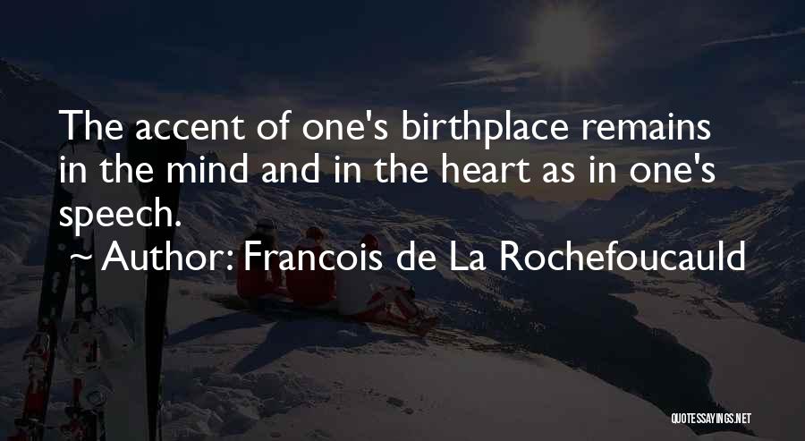 Birthplace Quotes By Francois De La Rochefoucauld