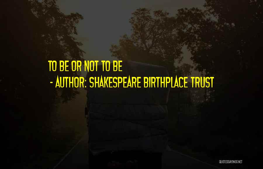 Birthplace Quotes By Shakespeare Birthplace Trust