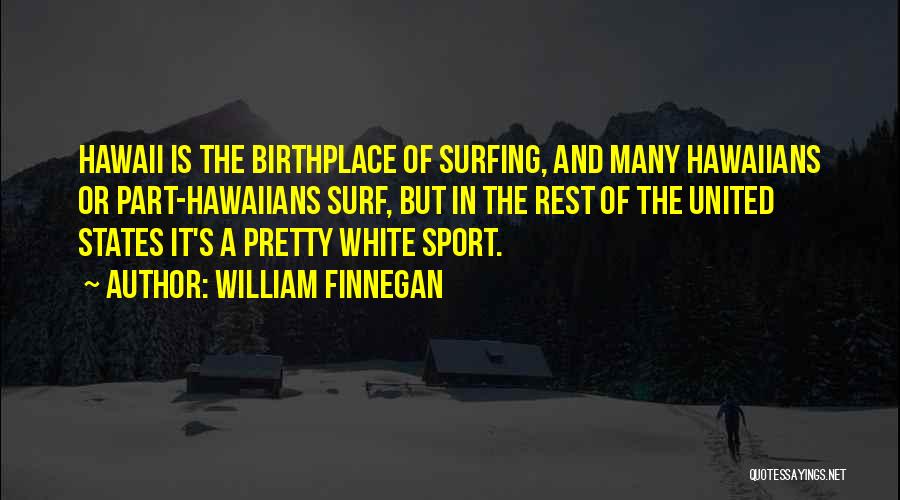 Birthplace Quotes By William Finnegan