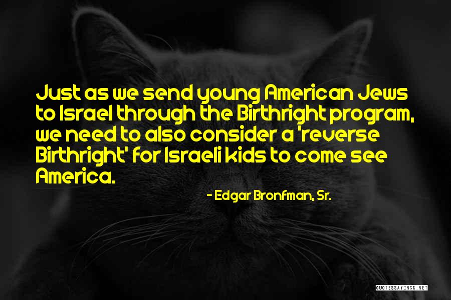 Birthright Quotes By Edgar Bronfman, Sr.