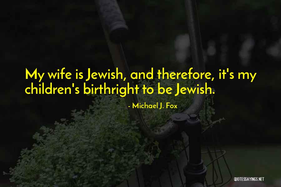 Birthright Quotes By Michael J. Fox