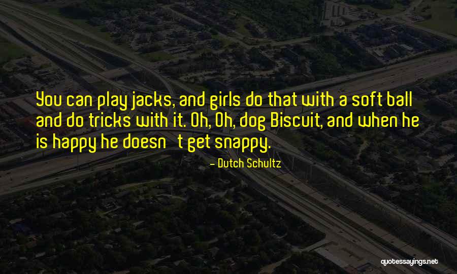 Biscuit Quotes By Dutch Schultz