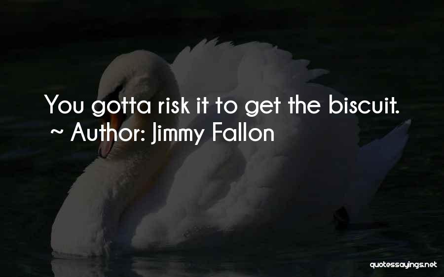 Biscuit Quotes By Jimmy Fallon