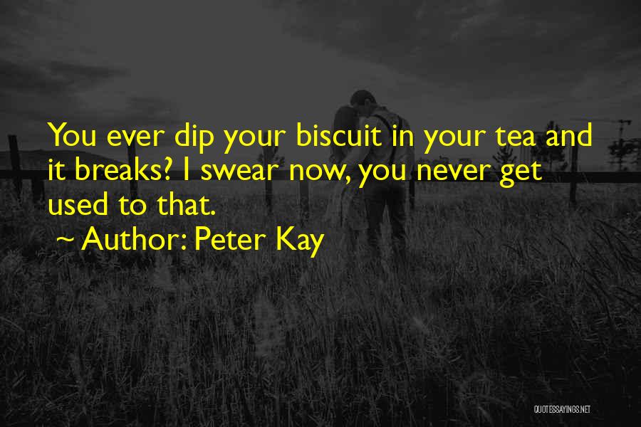 Biscuits And Tea Quotes By Peter Kay