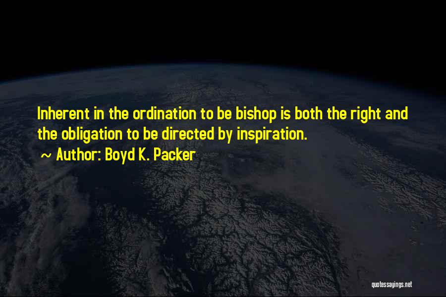 Bishops Quotes By Boyd K. Packer