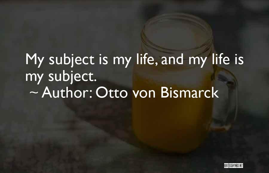 Bismarck Life Quotes By Otto Von Bismarck