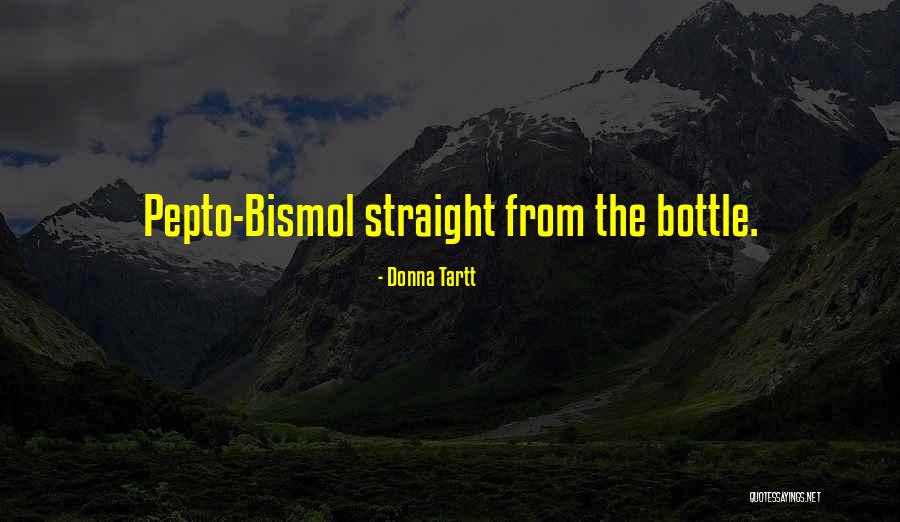 Bismol Pepto Quotes By Donna Tartt Bismol Pepto Quotes By Donna Tartt
