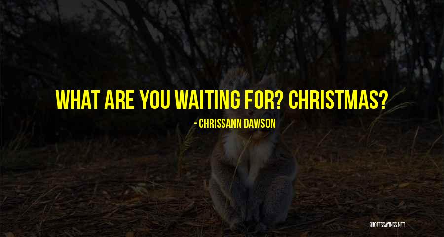 Bister Been Quotes By Chrissann Dawson Bister Been Quotes By Chrissann Dawson