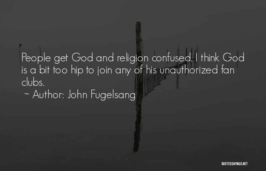 Bit Confused Quotes By John Fugelsang