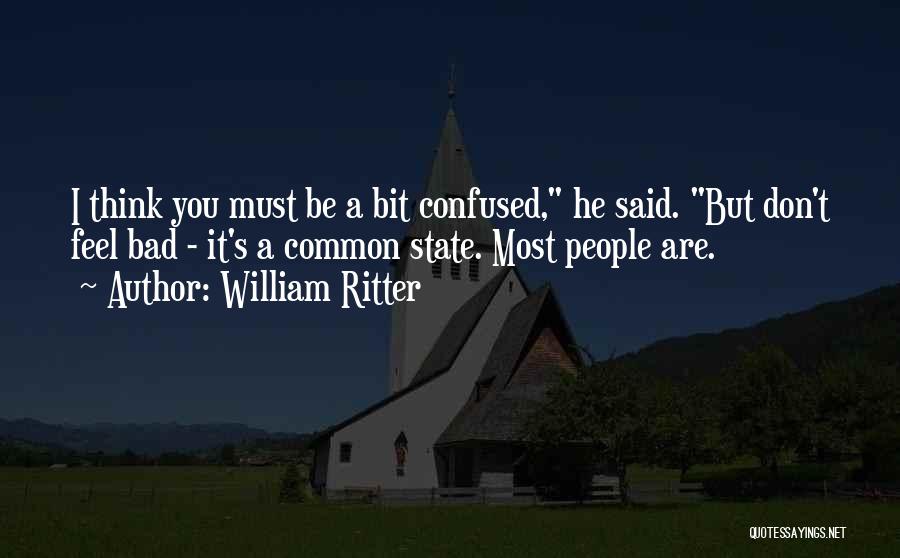 Bit Confused Quotes By William Ritter