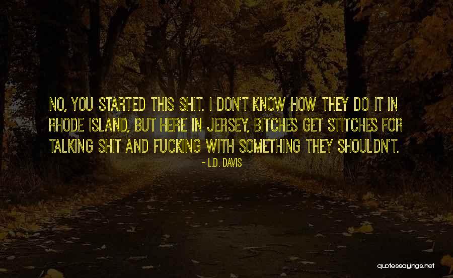 Bitches Get Stitches Quotes By L.D. Davis Bitches Get Stitches Quotes By L.D. Davis