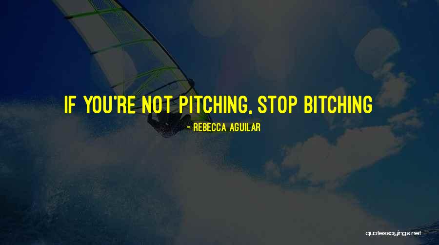 Bitching Quotes By Rebecca Aguilar Bitching Quotes By Rebecca Aguilar
