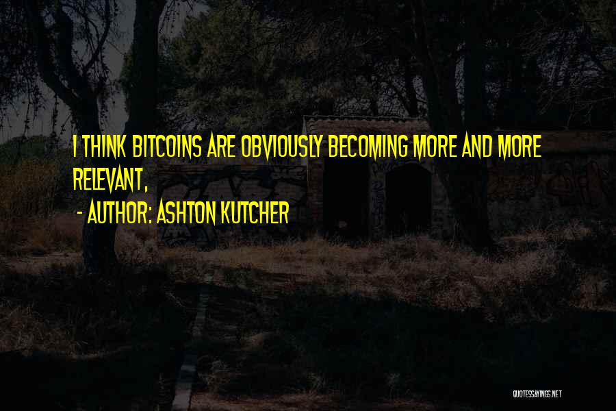 Bitcoin Quotes By Ashton Kutcher