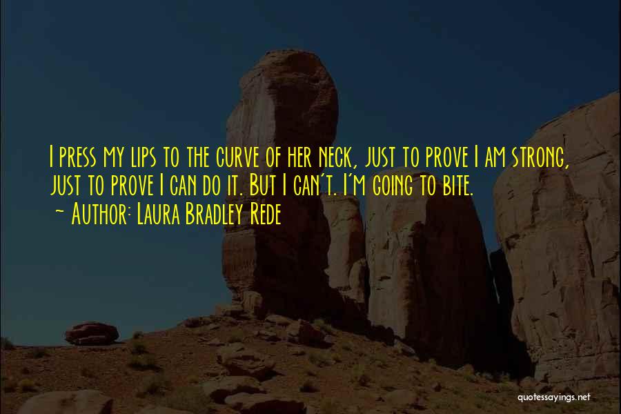 Bite My Neck Quotes By Laura Bradley Rede