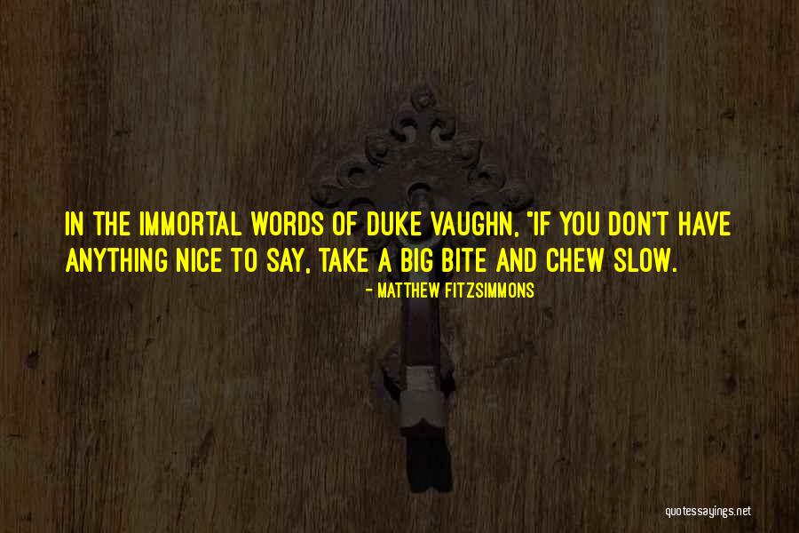 Bite Off More Than You Can Chew Quotes By Matthew FitzSimmons Bite Off More Than You Can Chew Quotes By Matthew FitzSimmons