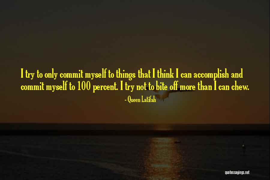 Bite Off More Than You Can Chew Quotes By Queen Latifah Bite Off More Than You Can Chew Quotes By Queen Latifah