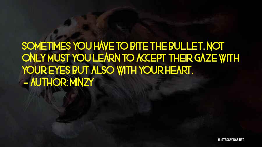 Bite The Bullet Quotes By Minzy