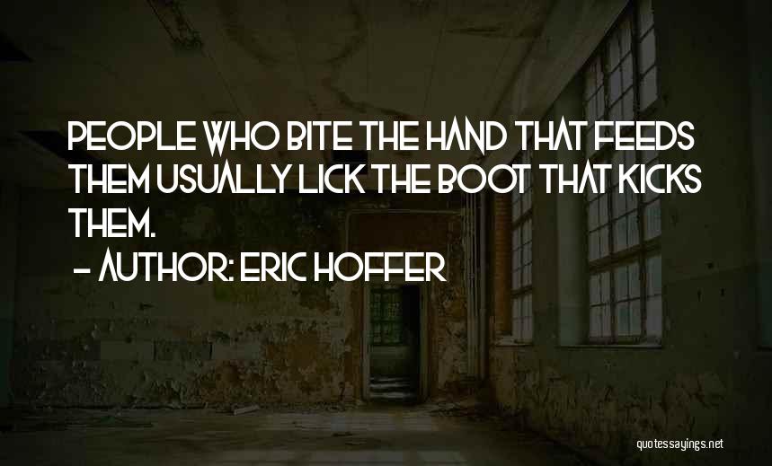 Bite The Hand Quotes By Eric Hoffer