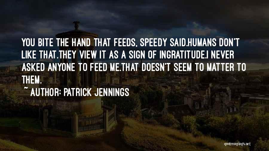 Bite The Hand Quotes By Patrick Jennings