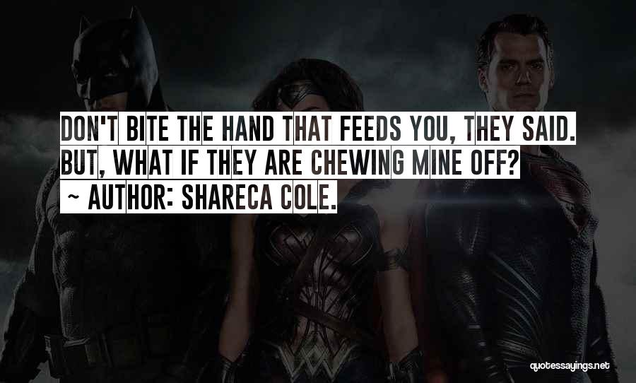 Bite The Hand Quotes By Shareca Cole.