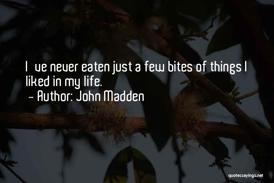 Bites Quotes By John Madden