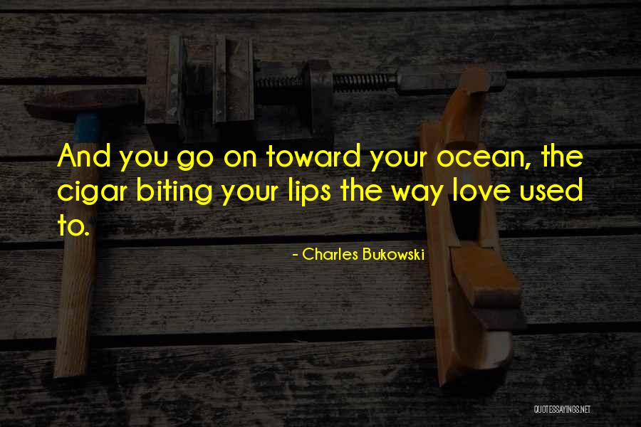 Biting Lips Quotes By Charles Bukowski