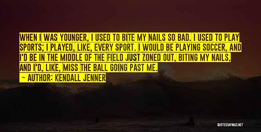 Biting Nails Quotes By Kendall Jenner