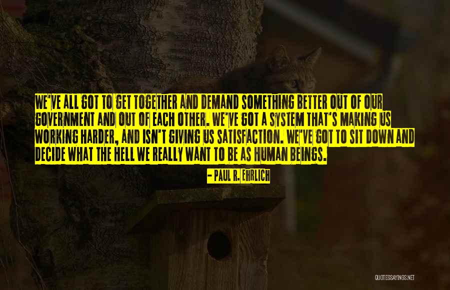 Biting Off More Than You Can Chew Quotes By Paul R. Ehrlich Biting Off More Than You Can Chew Quotes By Paul R. Ehrlich