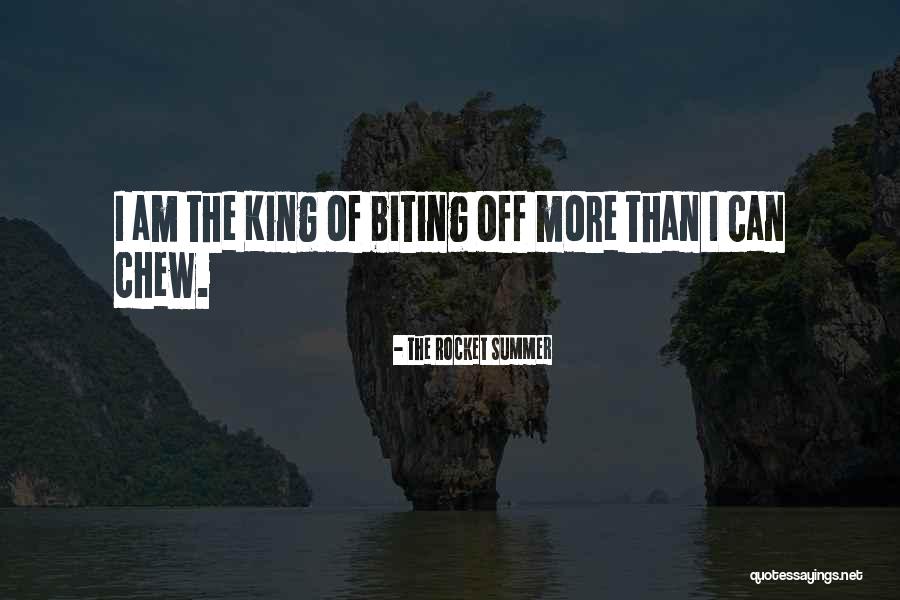 Biting Off More Than You Can Chew Quotes By The Rocket Summer Biting Off More Than You Can Chew Quotes By The Rocket Summer